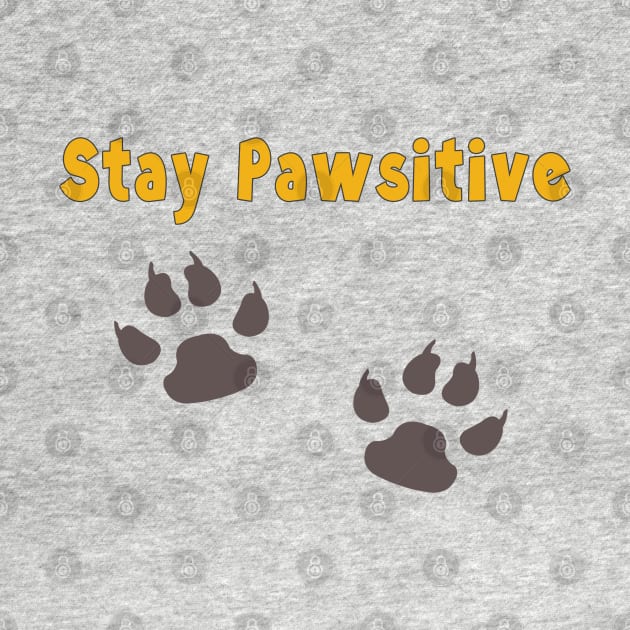 Stay Pawsitive by SCSDESIGNS